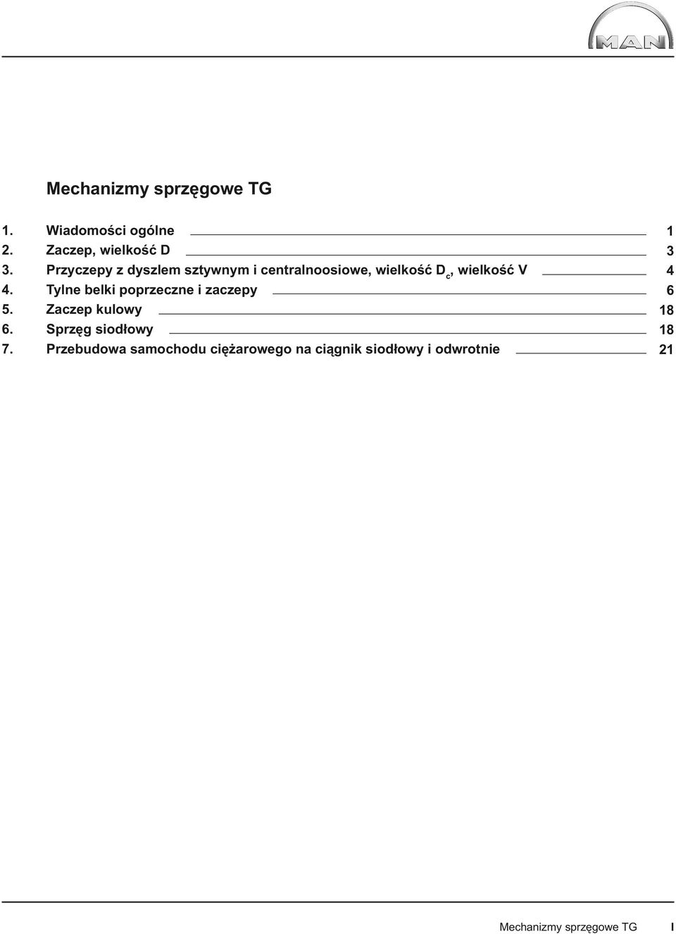 Tylne belki poprzeczne i zaczepy 5. Zaczep kulowy 6. Sprzęg siodłowy 7.