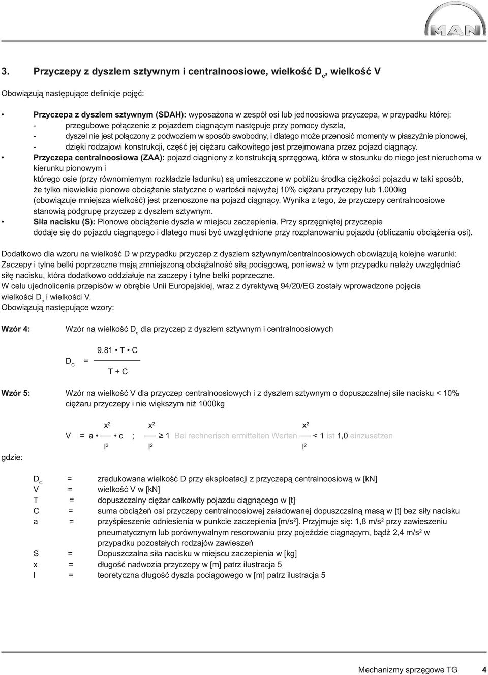 płaszyźnie pionowej, - dzięki rodzajowi konstrukcji, część jej ciężaru całkowitego jest przejmowana przez pojazd ciągnący.