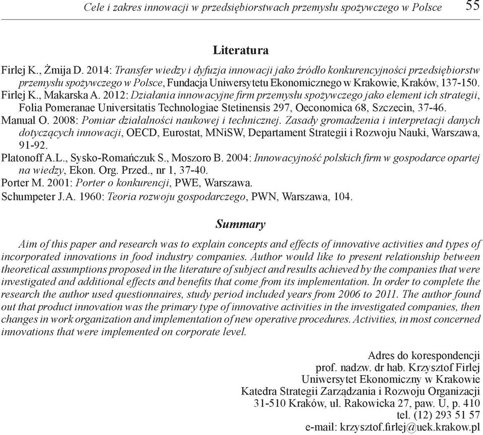 , Makarska A. 2012: Działania innowacyjne firm przemysłu spożywczego jako element ich strategii, Folia Pomeranae Universitatis Technologiae Stetinensis 297, Oeconomica 68, Szczecin, 37-46. Manual O.