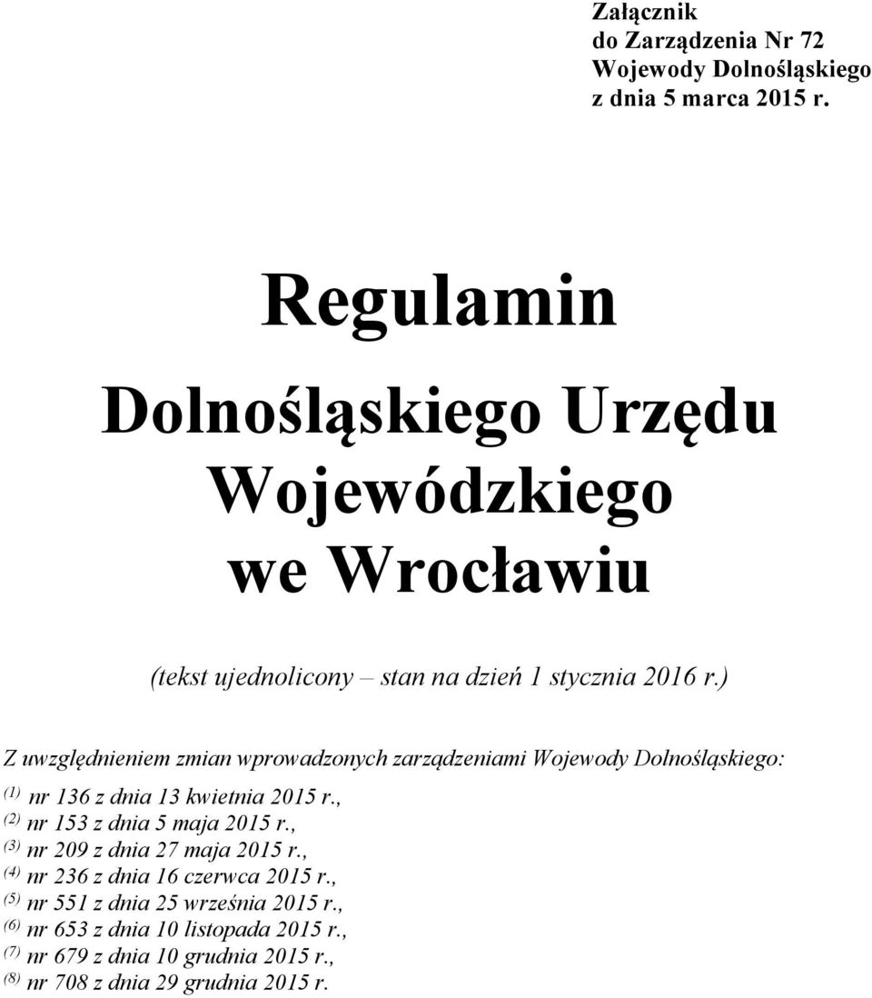 ) Z uwzględnieniem zmian wprowadzonych zarządzeniami Wojewody Dolnośląskiego: (1) nr 136 z dnia 13 kwietnia 2015 r.