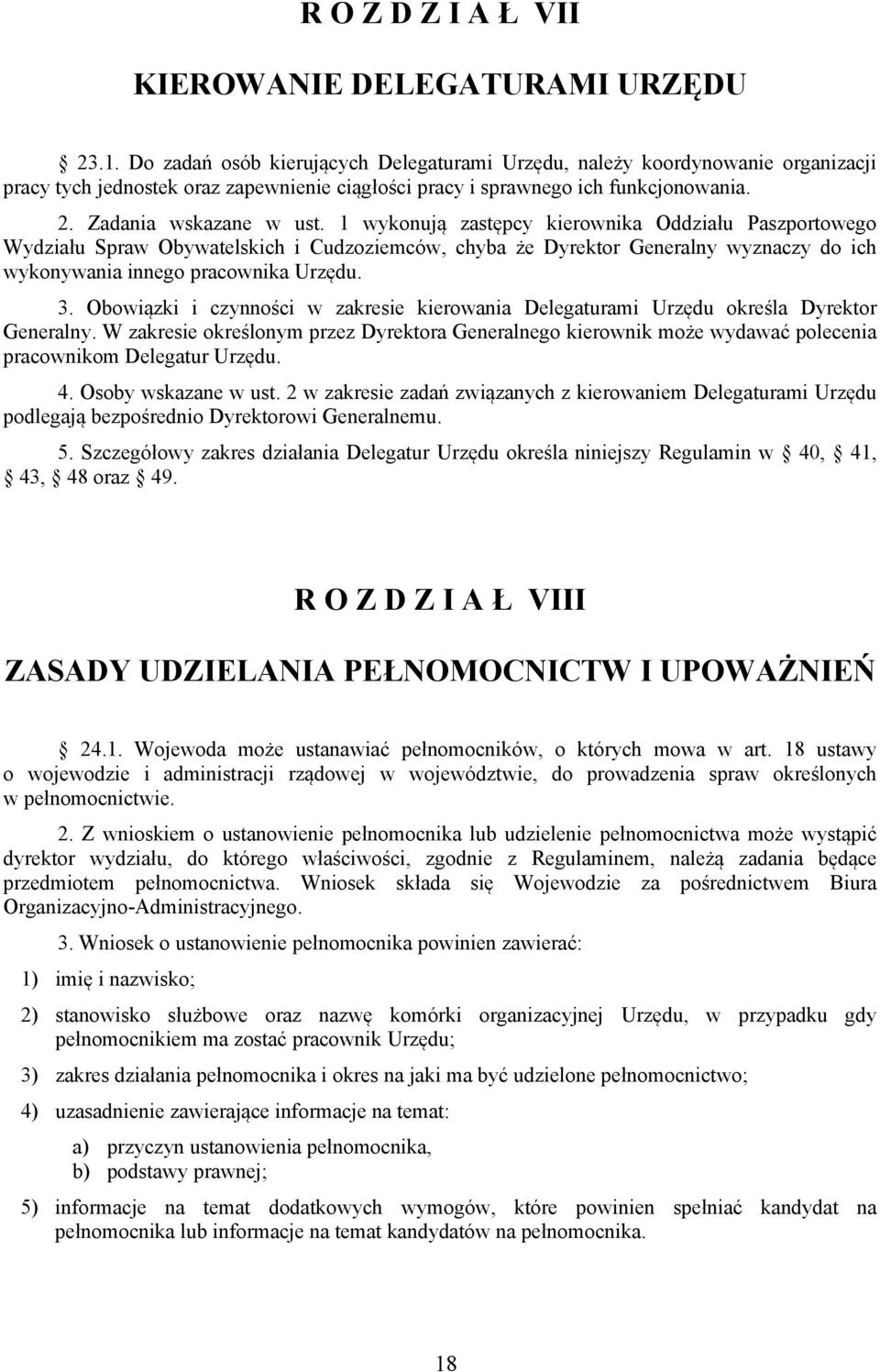 1 wykonują zastępcy kierownika Oddziału Paszportowego Wydziału Spraw Obywatelskich i Cudzoziemców, chyba że Dyrektor Generalny wyznaczy do ich wykonywania innego pracownika Urzędu. 3.