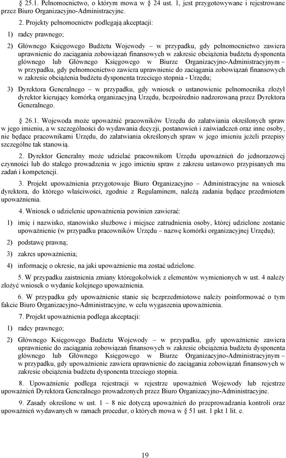 Projekty pełnomocnictw podlegają akceptacji: 1) radcy prawnego; 2) Głównego Księgowego Budżetu Wojewody w przypadku, gdy pełnomocnictwo zawiera uprawnienie do zaciągania zobowiązań finansowych w