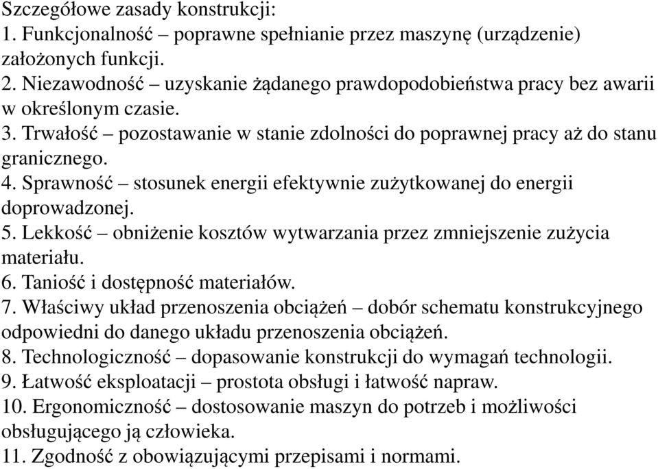 Sprawność stosunek energii efektywnie zużytkowanej do energii doprowadzonej. 5. Lekkość obniżenie kosztów wytwarzania przez zmniejszenie zużycia materiału. 6. Taniość i dostępność materiałów. 7.