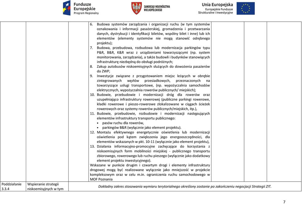 lub ich elementów (elementy systemów nie mogą stanowić odrębnego projektu); 7. Budowa, przebudowa, rozbudowa lub modernizacja parkingów typu P&R, B&R, K&R wraz z urządzeniami towarzyszącymi (np.