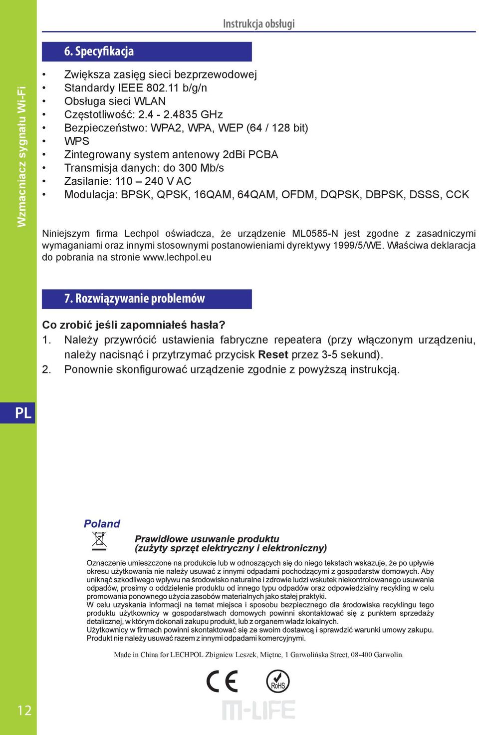 DQPSK, DBPSK, DSSS, CCK Niniejszym firma Lechpol oświadcza, że urządzenie ML0585-N jest zgodne z zasadniczymi wymaganiami oraz innymi stosownymi postanowieniami dyrektywy 1999/5/WE.