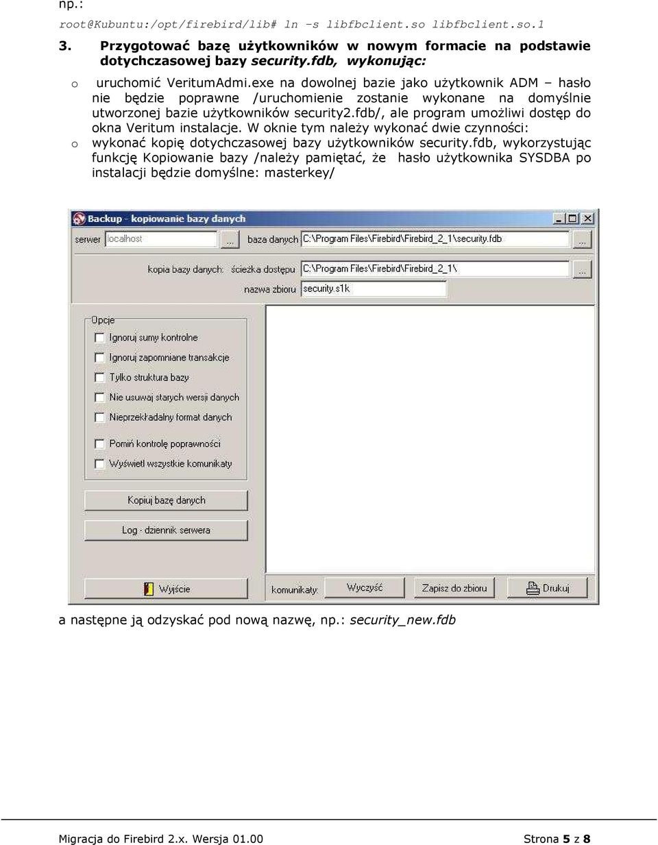 fdb/, ale prgram umŝliwi dstęp d kna Veritum instalacje. W knie tym naleŝy wyknać dwie czynnści: wyknać kpię dtychczaswej bazy uŝytkwników security.