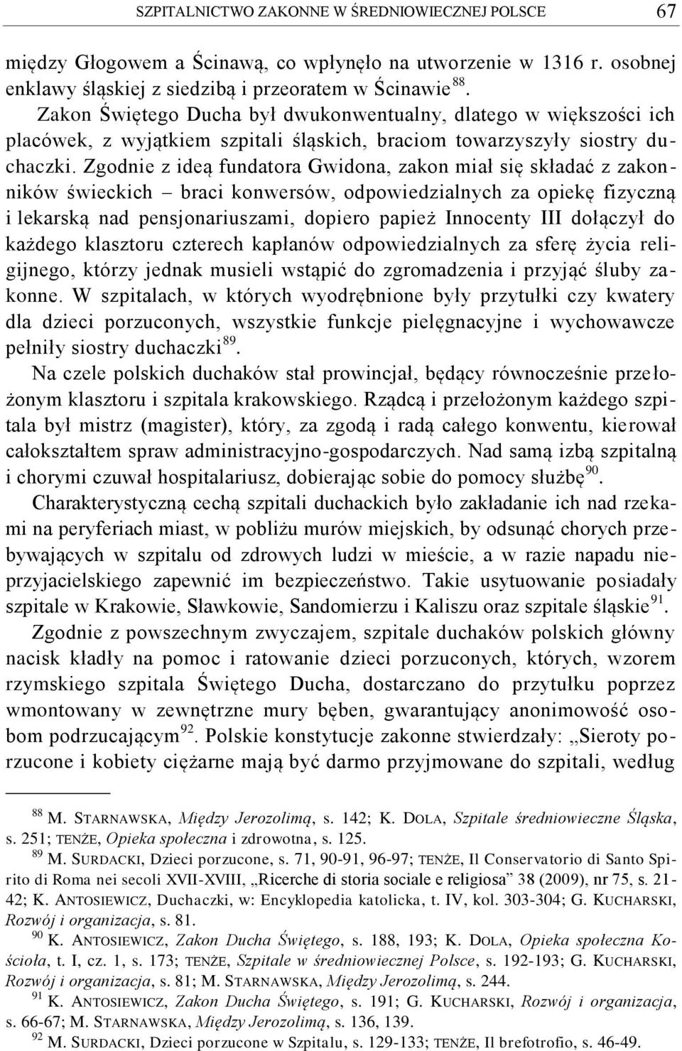 Zgodnie z ideą fundatora Gwidona, zakon miał się składać z zakonników świeckich braci konwersów, odpowiedzialnych za opiekę fizyczną i lekarską nad pensjonariuszami, dopiero papież Innocenty III