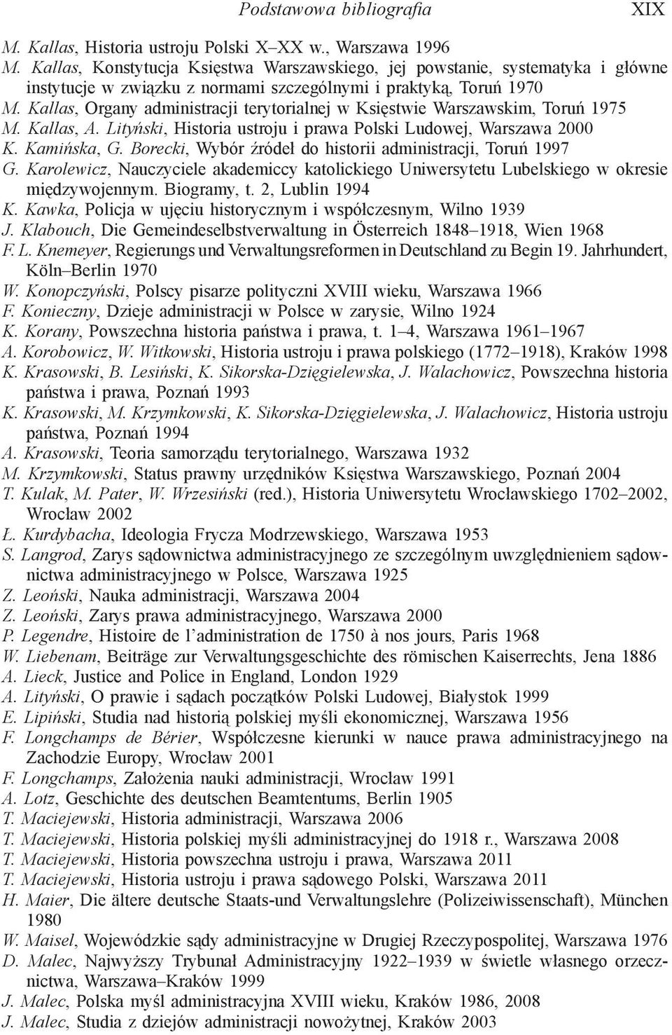 Kallas, Organy administracji terytorialnej w Księstwie Warszawskim, Toruń 1975 M. Kallas, A. Lityński, Historia ustroju i prawa Polski Ludowej, Warszawa 2000 K. Kamińska, G.
