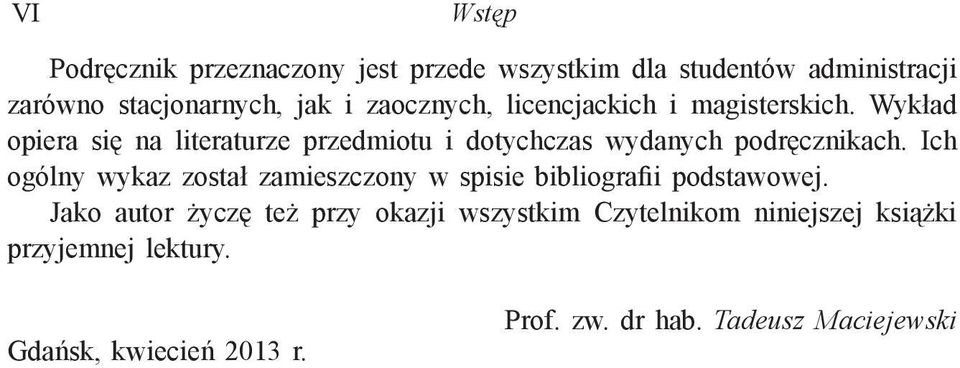 Wykład opiera się na literaturze przedmiotu i dotychczas wydanych podręcznikach.