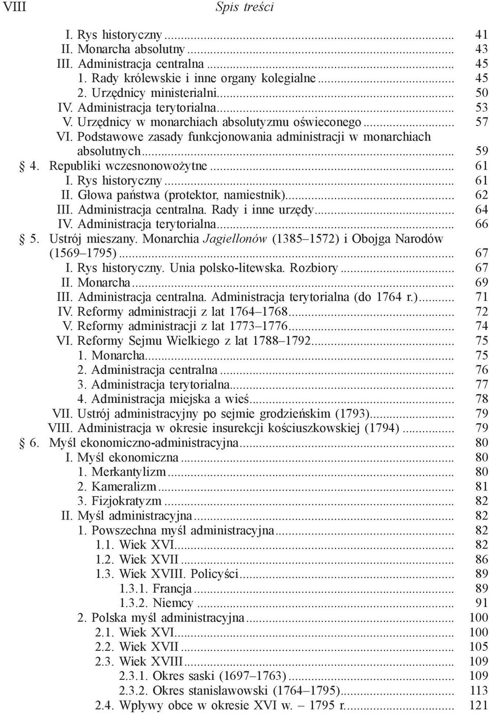 Republiki wczesnonowożytne... 61 I. Rys historyczny... 61 II. Głowa państwa (protektor, namiestnik)... 62 III. Administracja centralna. Rady i inne urzędy... 64 IV. Administracja terytorialna... 66 5.
