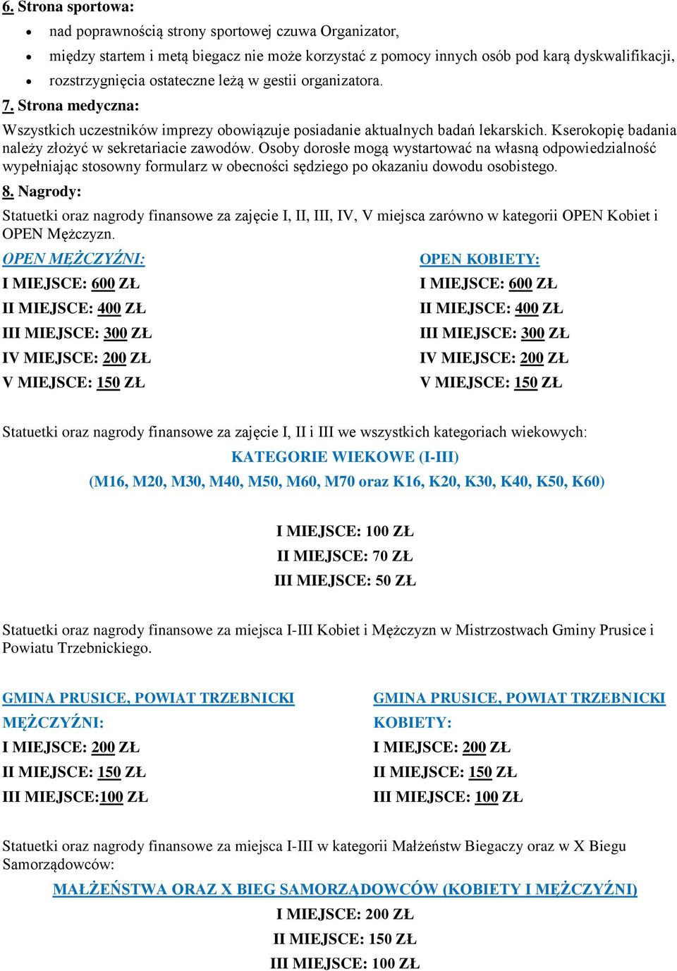 Osoby dorosłe mogą wystartować na własną odpowiedzialność wypełniając stosowny formularz w obecności sędziego po okazaniu dowodu osobistego. 8.