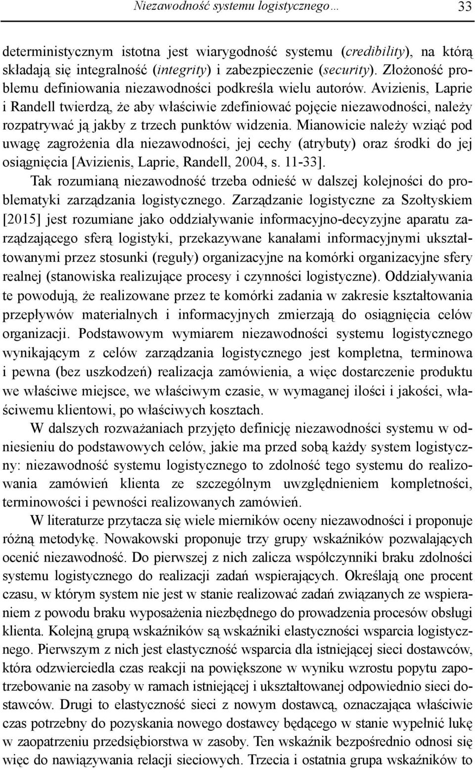 Avizienis, Laprie i Randell twierdzą, że aby właściwie zdefiniować pojęcie niezawodności, należy rozpatrywać ją jakby z trzech punktów widzenia.