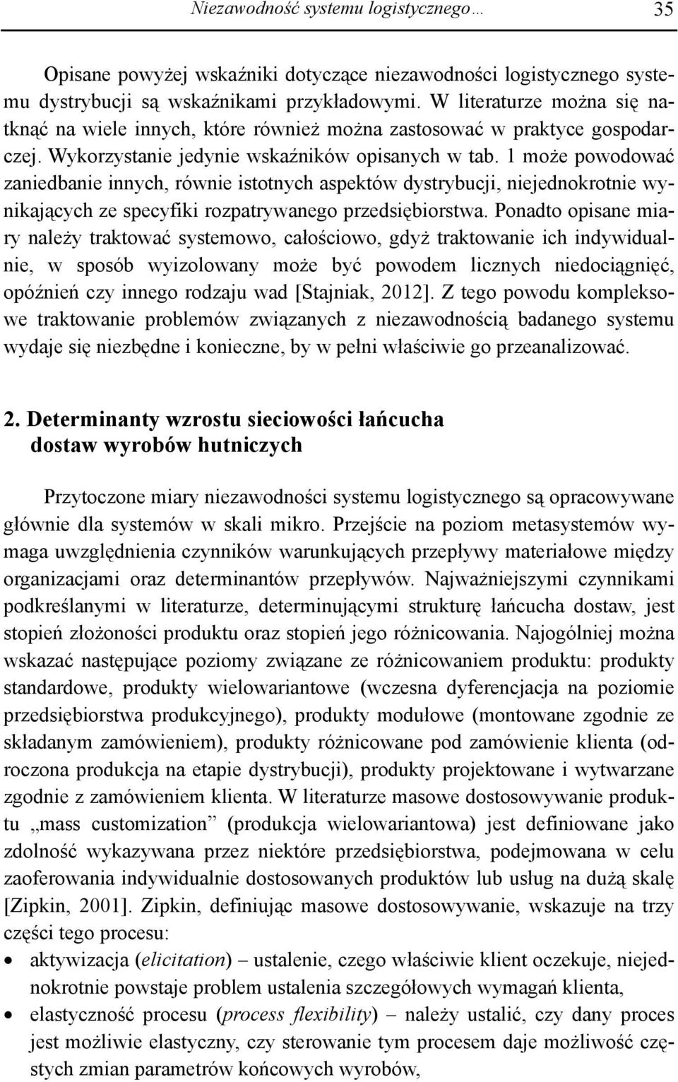 1 może powodować zaniedbanie innych, równie istotnych aspektów dystrybucji, niejednokrotnie wynikających ze specyfiki rozpatrywanego przedsiębiorstwa.
