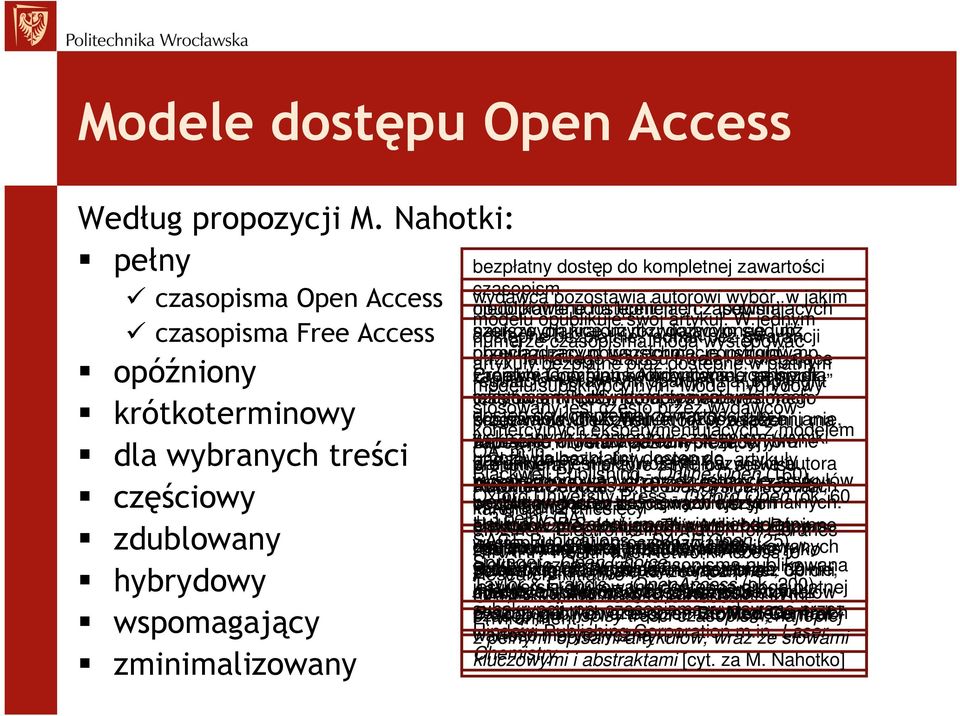 zawartości wydawca czasopism pozostawia autorowi wybór, w jakim opublikowane nieodpłatne udostępnienie na licencjach czasopism zapewniających modelu opublikuje swój artykuł.