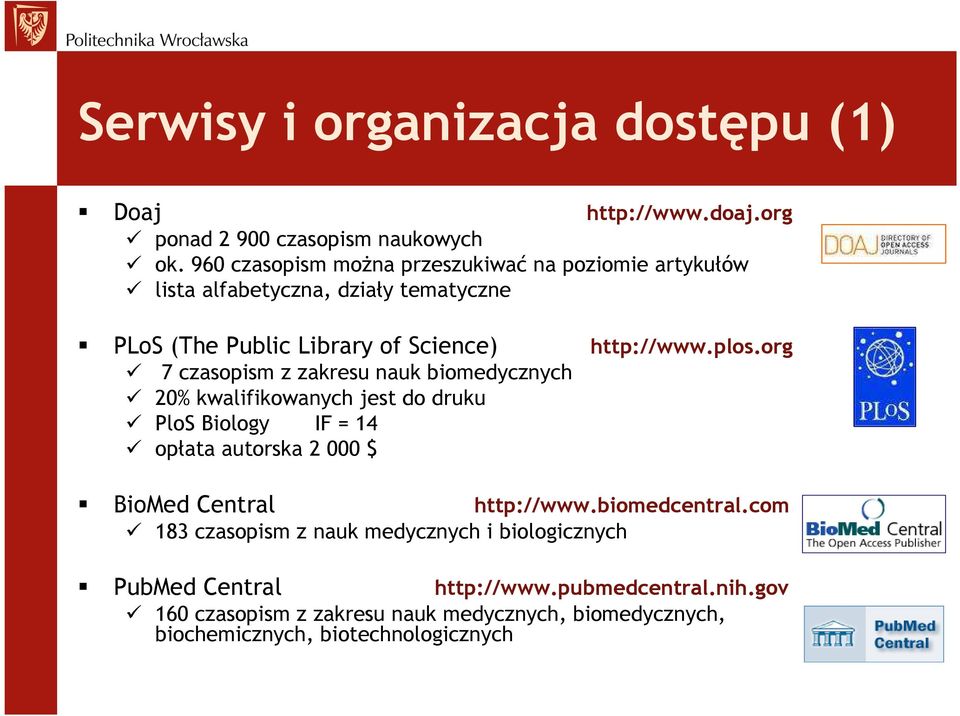 zakresu nauk biomedycznych 20% kwalifikowanych jest do druku PloS Biology IF = 14 opłata autorska 2 000 $ http://www.plos.