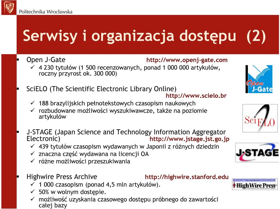 br 188 brazylijskich pełnotekstowych czasopism naukowych rozbudowane moŝliwości wyszukiwawcze, takŝe na poziomie artykułów J-STAGE (Japan Science and Technology Information Aggregator