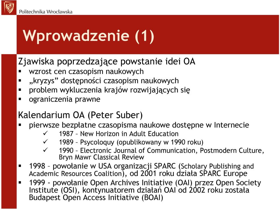 Electronic Journal of Communication, Postmodern Culture, Bryn Mawr Classical Review 1998 powołanie w USA organizacji SPARC (Scholary Publishing and Academic Resources Coalition), od 2001