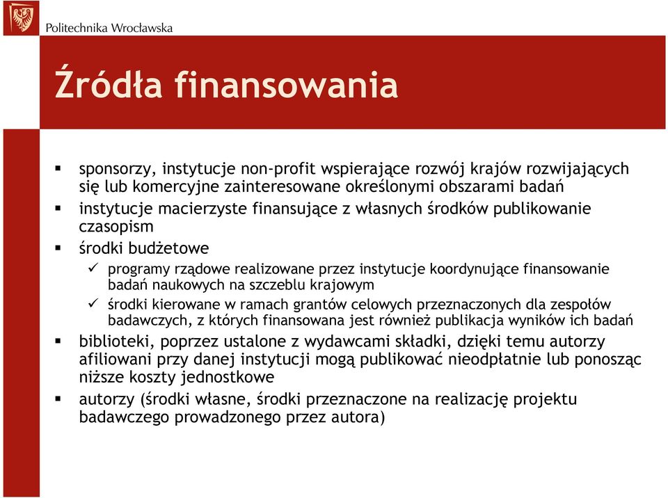 grantów celowych przeznaczonych dla zespołów badawczych, z których finansowana jest równieŝ publikacja wyników ich badań biblioteki, poprzez ustalone z wydawcami składki, dzięki temu autorzy
