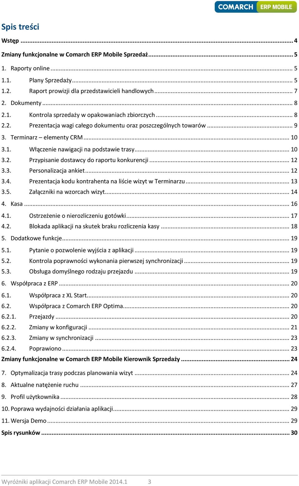 .. 10 3.2. Przypisanie dostawcy do raportu konkurencji... 12 3.3. Personalizacja ankiet... 12 3.4. Prezentacja kodu kontrahenta na liście wizyt w Terminarzu... 13 3.5. Załączniki na wzorcach wizyt.