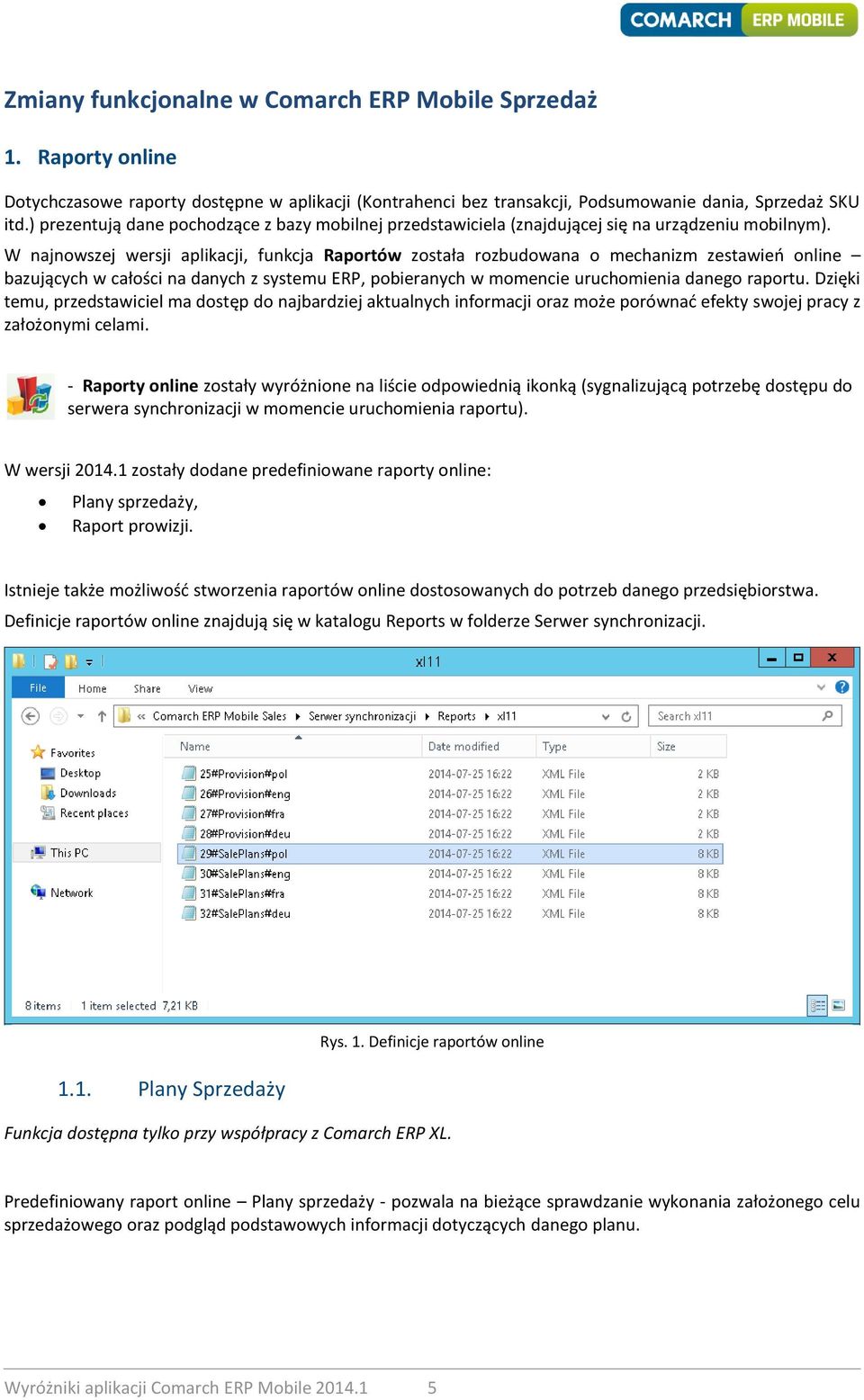 W najnowszej wersji aplikacji, funkcja Raportów została rozbudowana o mechanizm zestawień online bazujących w całości na danych z systemu ERP, pobieranych w momencie uruchomienia danego raportu.