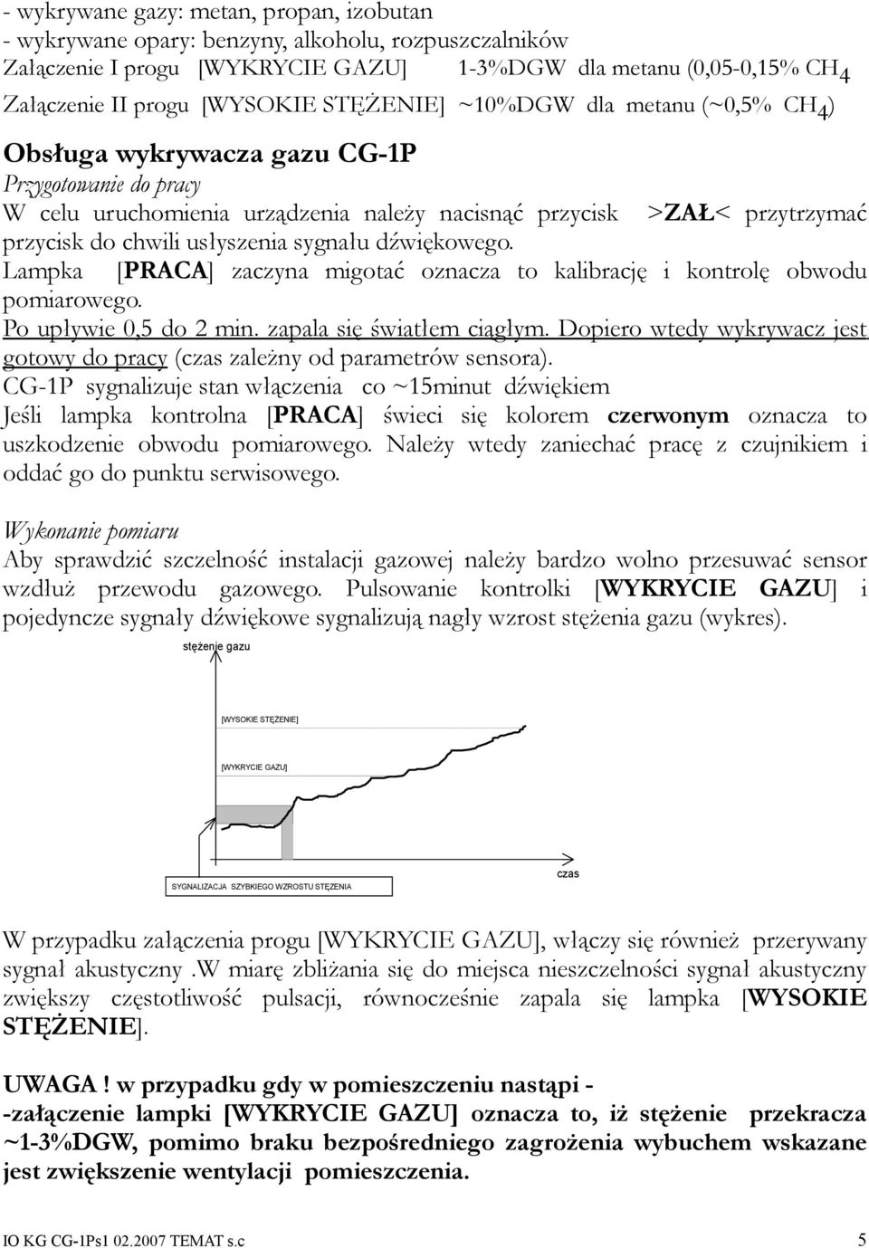 sygnału dźwiękowego. Lampka [PRACA] zaczyna migotać oznacza to kalibrację i kontrolę obwodu pomiarowego. Po upływie 0,5 do 2 min. zapala się światłem ciągłym.