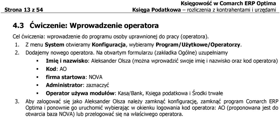 Na otwartym formularzu (zakładka Ogólne) uzupełniamy Imię i nazwisko: Aleksander Olsza (można wprowadzić swoje imię i nazwisko oraz kod operatora) Kod: AO firma startowa: NOVA Administrator: