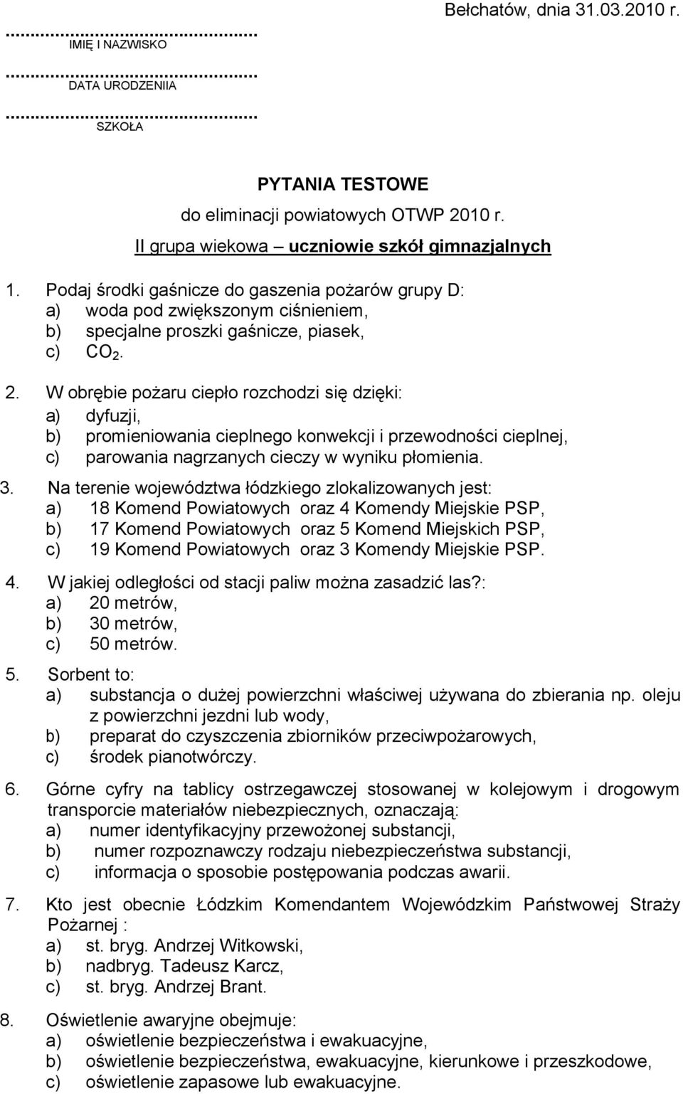 2. W obrębie pożaru ciepło rozchodzi się dzięki: a) dyfuzji, b) promieniowania cieplnego konwekcji i przewodności cieplnej, c) parowania nagrzanych cieczy w wyniku płomienia. 3.