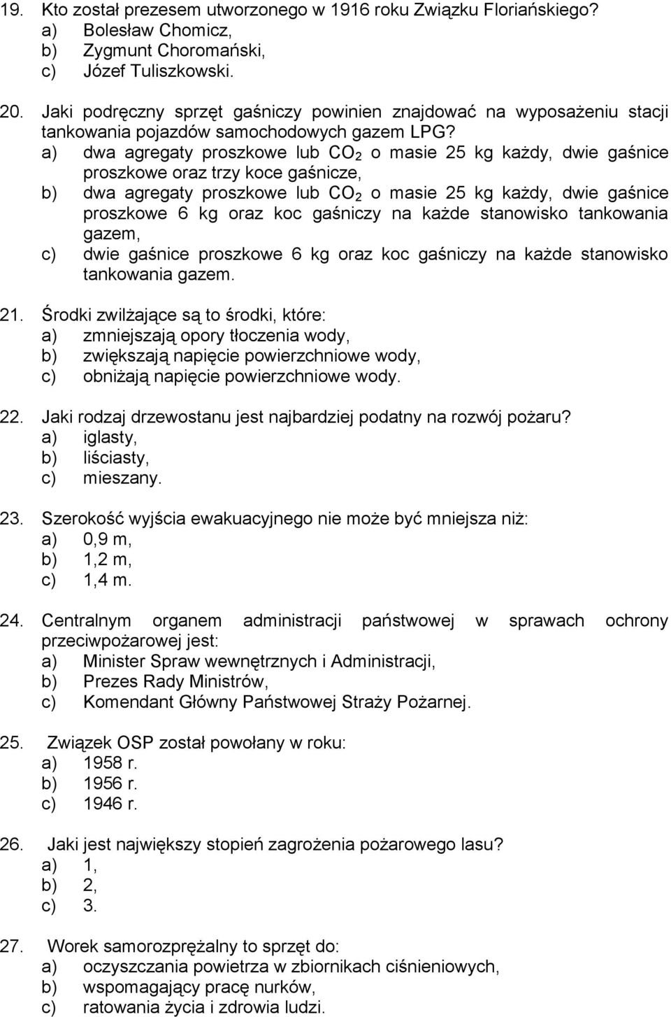 a) dwa agregaty proszkowe lub CO 2 o masie 25 kg każdy, dwie gaśnice proszkowe oraz trzy koce gaśnicze, b) dwa agregaty proszkowe lub CO 2 o masie 25 kg każdy, dwie gaśnice proszkowe 6 kg oraz koc