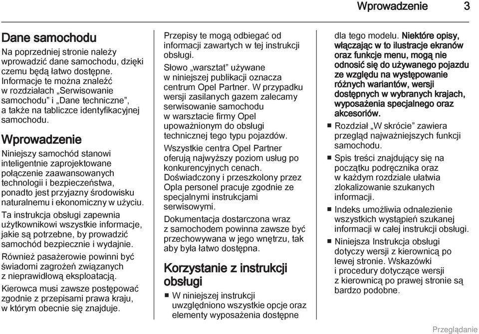 Wprowadzenie Niniejszy samochód stanowi inteligentnie zaprojektowane połączenie zaawansowanych technologii i bezpieczeństwa, ponadto jest przyjazny środowisku naturalnemu i ekonomiczny w użyciu.