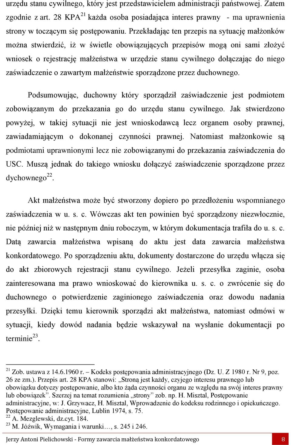 niego zaświadczenie o zawartym małżeństwie sporządzone przez duchownego. Podsumowując, duchowny który sporządził zaświadczenie jest podmiotem zobowiązanym do przekazania go do urzędu stanu cywilnego.