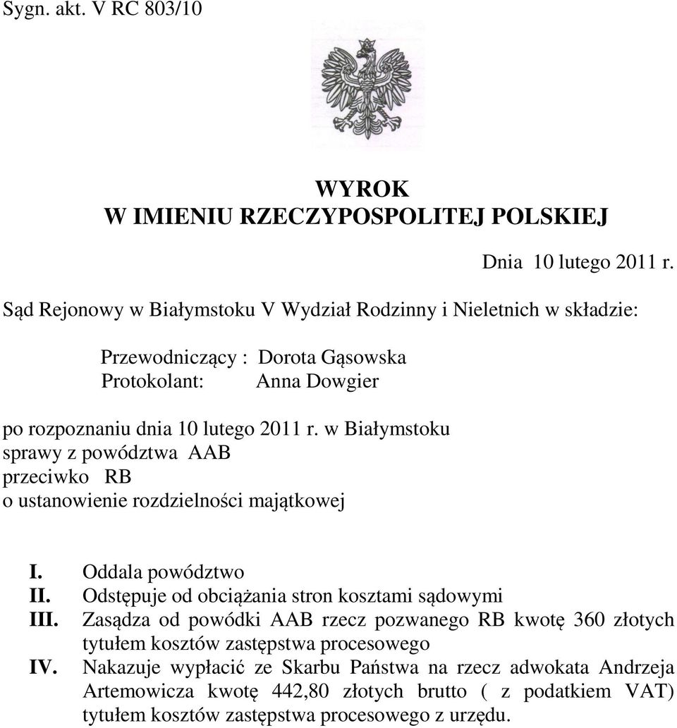 w Białymstoku sprawy z powództwa AAB przeciwko RB o ustanowienie rozdzielności majątkowej I. Oddala powództwo II. Odstępuje od obciążania stron kosztami sądowymi III.