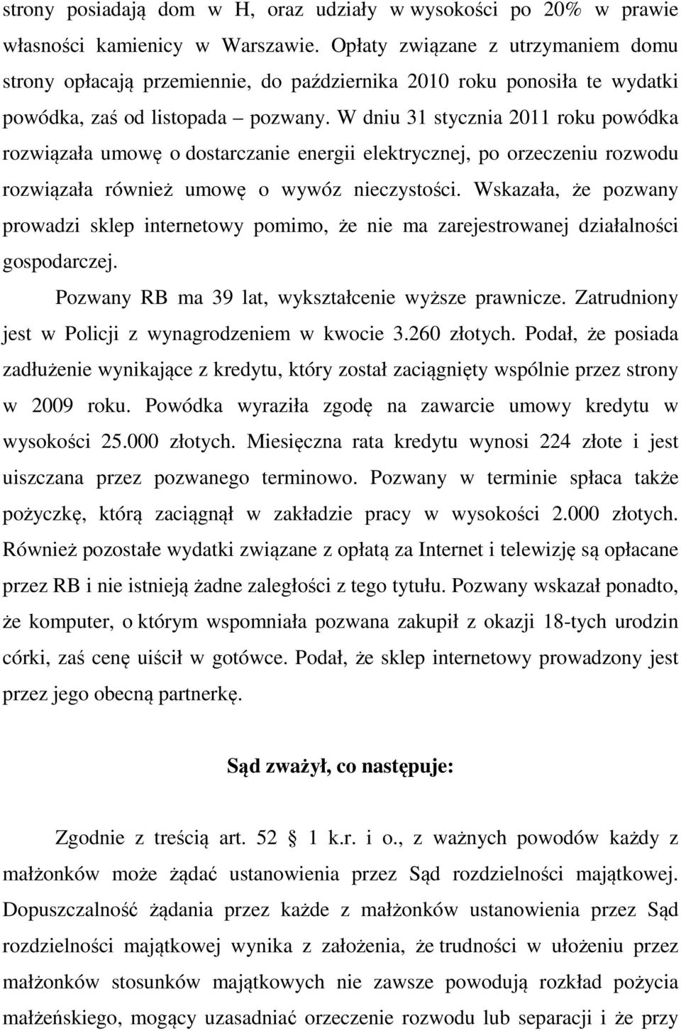 W dniu 31 stycznia 2011 roku powódka rozwiązała umowę o dostarczanie energii elektrycznej, po orzeczeniu rozwodu rozwiązała również umowę o wywóz nieczystości.