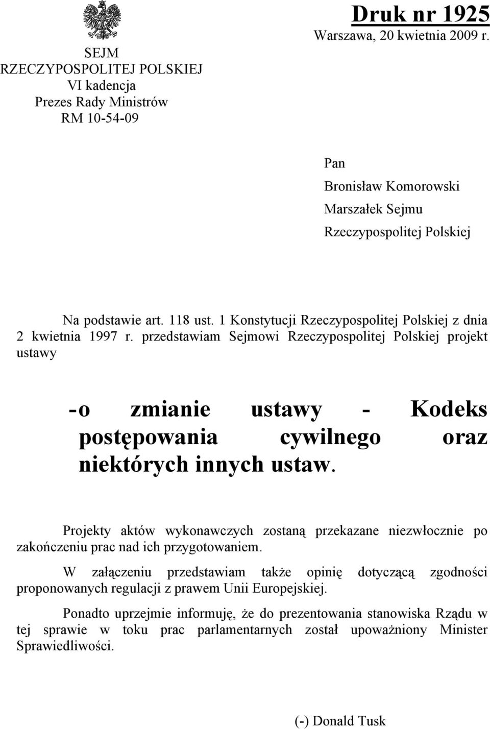 przedstawiam Sejmowi Rzeczypospolitej Polskiej projekt ustawy - o zmianie ustawy - Kodeks postępowania cywilnego oraz niektórych innych ustaw.