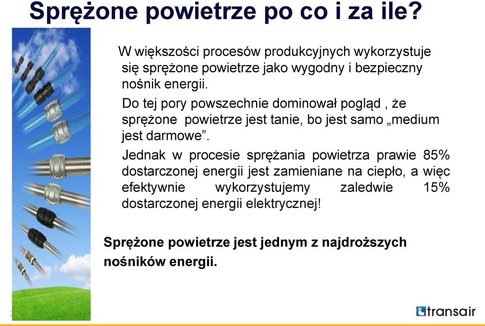 Do tej pory powszechnie dominował pogląd, że sprężone powietrze jest tanie, bo jest samo medium jest darmowe.