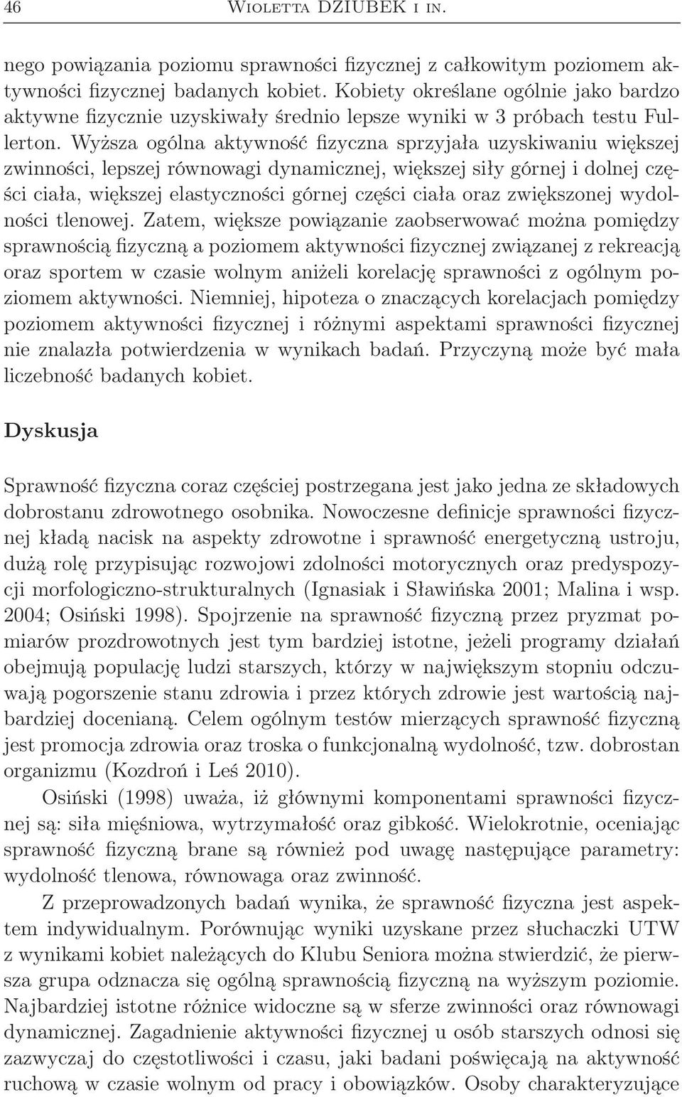 Wyższa ogólna aktywność fizyczna sprzyjała uzyskiwaniu większej zwinności, lepszej równowagi dynamicznej, większej siły górnej i dolnej części ciała, większej elastyczności górnej części ciała oraz