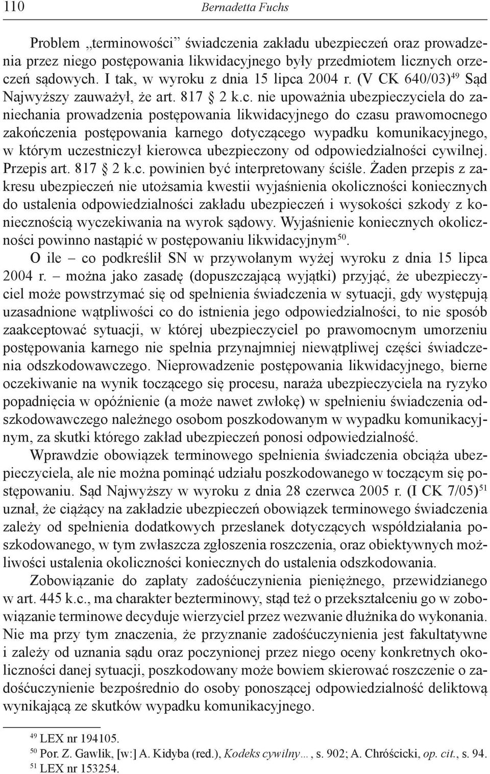 2004 r. (V CK 640/03) 49 Sąd Najwyższy zauważył, że art. 817 2 k.c.