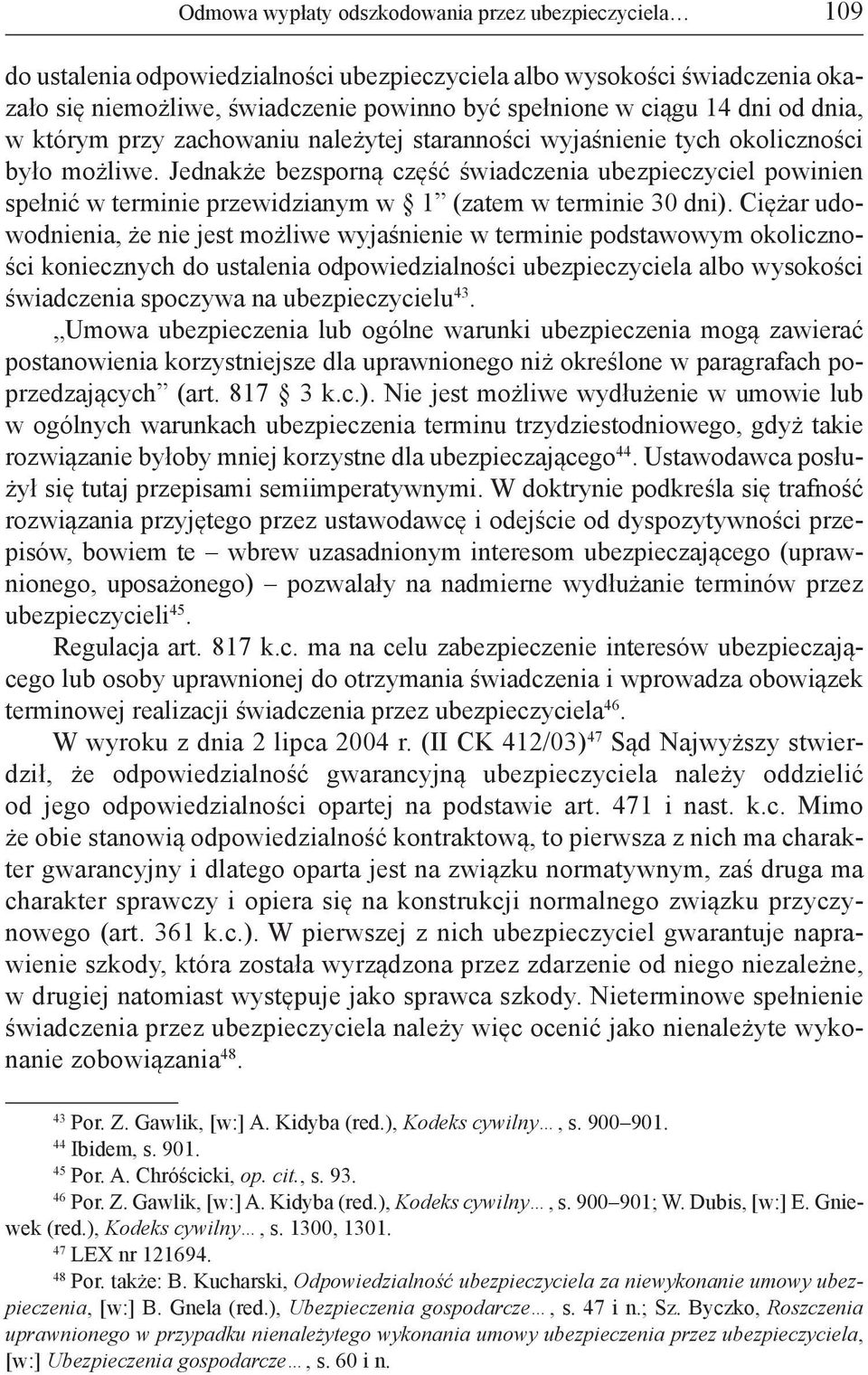 Jednakże bezsporną część świadczenia ubezpieczyciel powinien spełnić w terminie przewidzianym w 1 (zatem w terminie 30 dni).