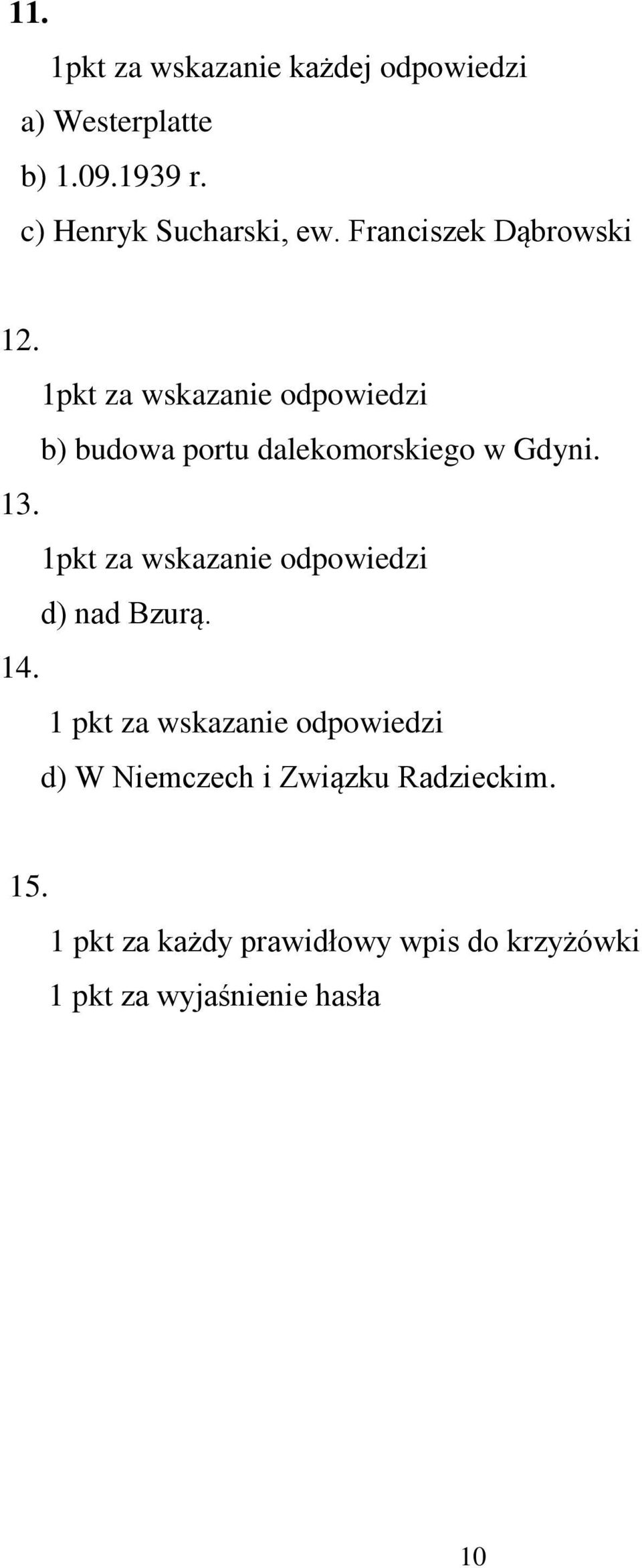 13. 1pkt za wskazanie odpowiedzi d) nad Bzurą. 14.