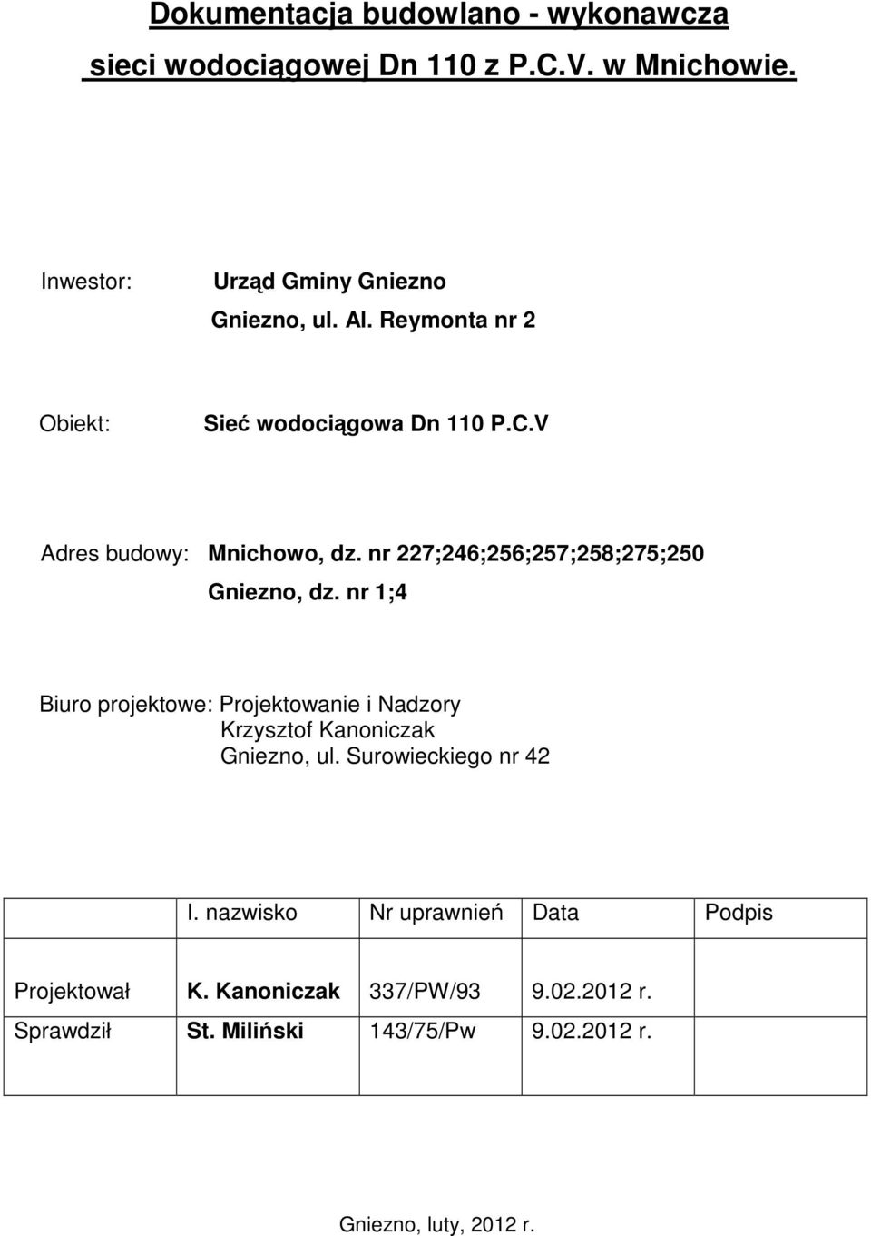 nr 1;4 Biuro projektowe: Projektowanie i Nadzory Krzysztof Kanoniczak Gniezno, ul. Surowieckiego nr 42 I.