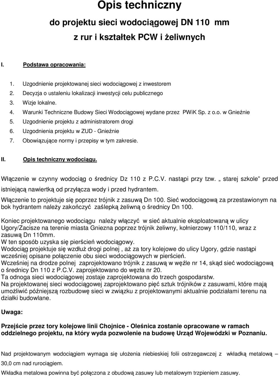 Uzgodnienie projektu z administratorem drogi 6. Uzgodnienia projektu w ZUD - Gnieźnie 7. Obowiązujące normy i przepisy w tym zakresie. II. Opis techniczny wodociągu.