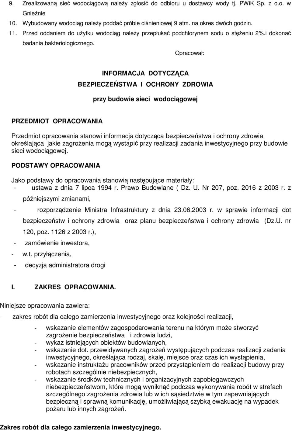 Opracował: INFORMACJA DOTYCZĄCA BEZPIECZEŃSTWA I OCHRONY ZDROWIA przy budowie sieci wodociągowej PRZEDMIOT OPRACOWANIA Przedmiot opracowania stanowi informacja dotycząca bezpieczeństwa i ochrony