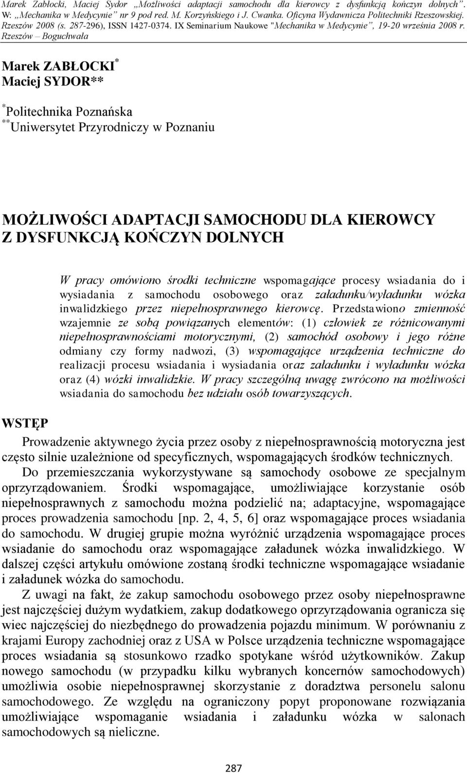Przedstawiono zmienność wzajemnie ze sobą powiązanych elementów: (1) człowiek ze różnicowanymi niepełnosprawnościami motorycznymi, (2) samochód osobowy i jego różne odmiany czy formy nadwozi, (3)