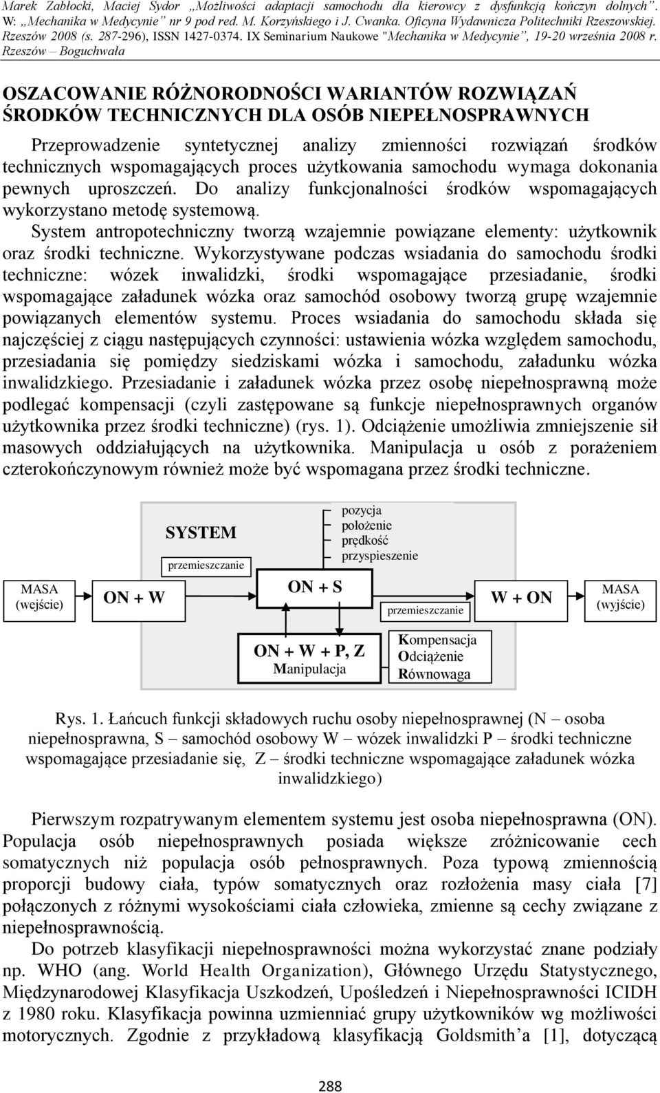 System antropotechniczny tworzą wzajemnie powiązane elementy: użytkownik oraz środki techniczne.