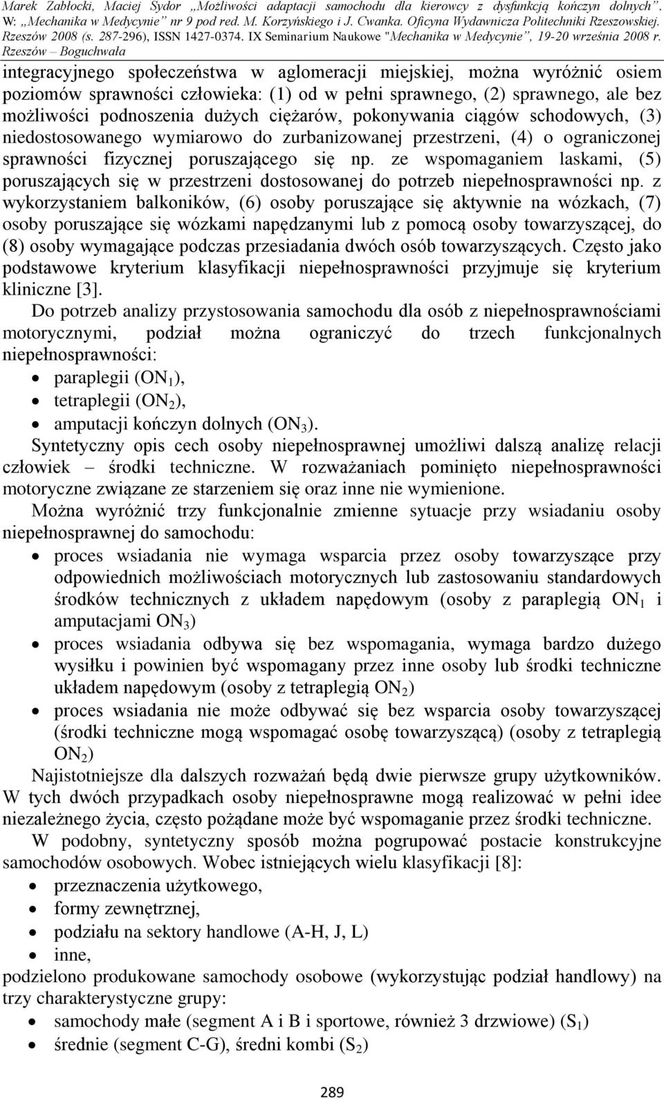 ze wspomaganiem laskami, (5) poruszających się w przestrzeni dostosowanej do potrzeb niepełnosprawności np.