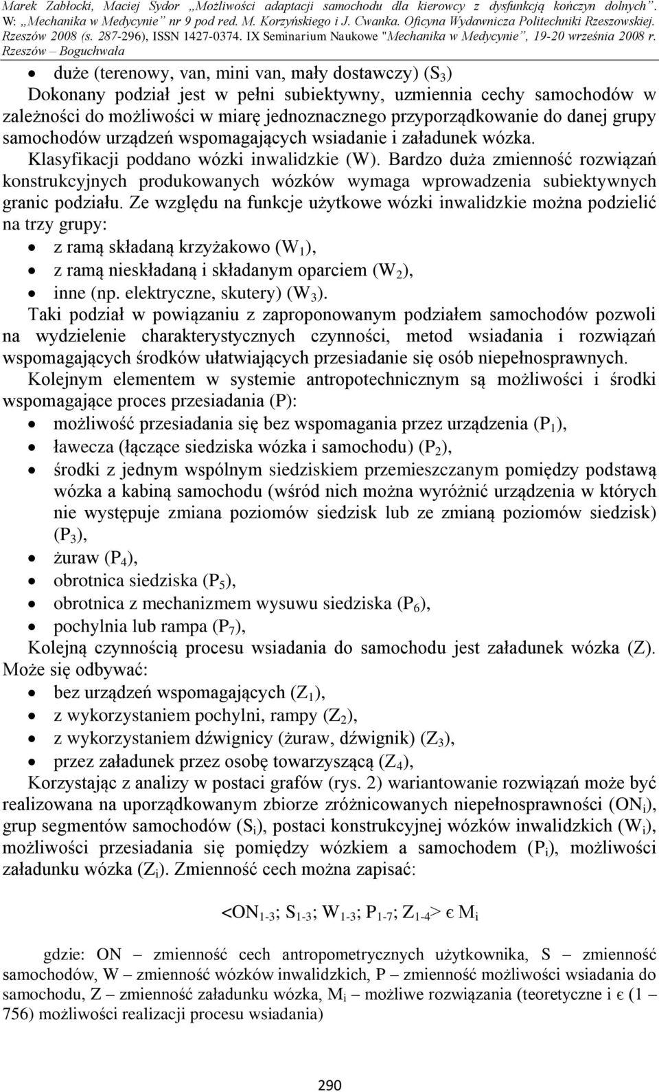 Bardzo duża zmienność rozwiązań konstrukcyjnych produkowanych wózków wymaga wprowadzenia subiektywnych granic podziału.