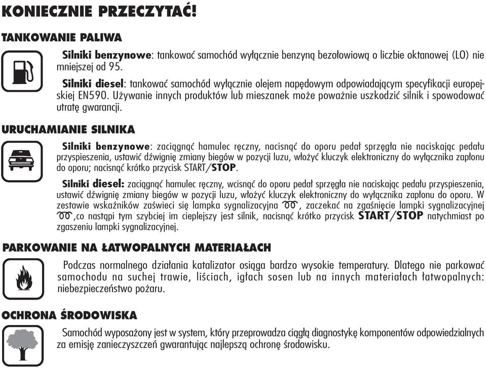 Używanie innych produktów lub mieszanek może poważnie uszkodzić silnik i spowodować utratę gwarancji.