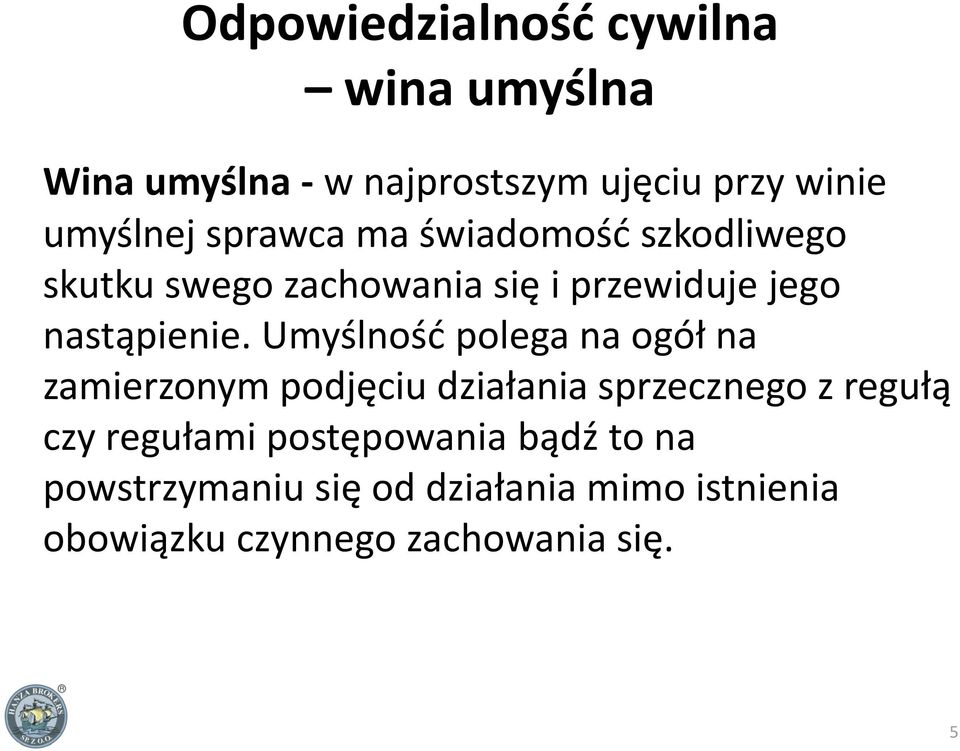 Umyślnośd polega na ogół na zamierzonym podjęciu działania sprzecznego z regułą czy regułami