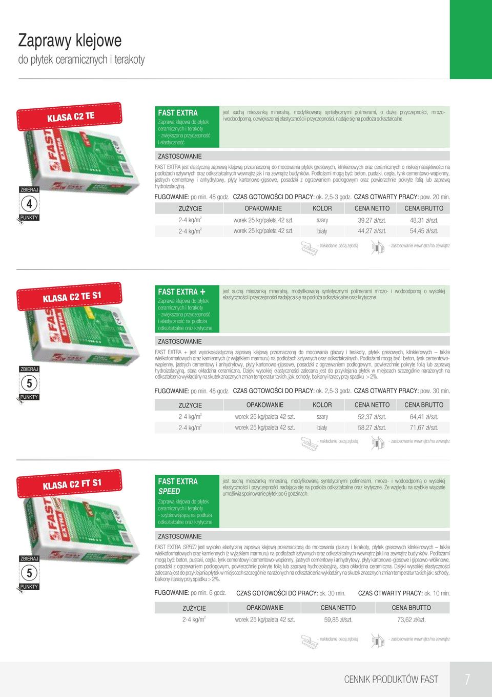4 FAST EXTRA jest elastyczną zaprawą klejową przeznaczoną do mocowania płytek gresowych, klinkierowych oraz ceramicznych o niskiej nasiąkliwości na podłożach sztywnych oraz odkształcalnych wewnątrz