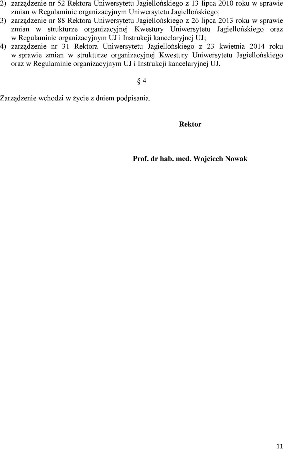 i Instrukcji kancelaryjnej UJ; 4) zarządzenie nr 31 Rektora Uniwersytetu Jagiellońskiego z 23 kwietnia 2014 roku w sprawie zmian w strukturze organizacyjnej Kwestury