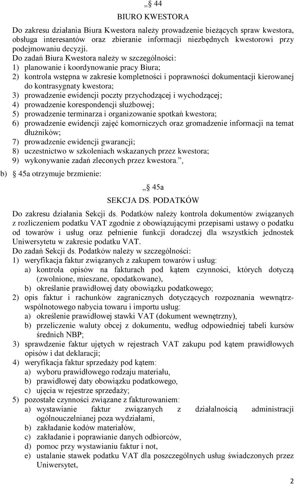 3) prowadzenie ewidencji poczty przychodzącej i wychodzącej; 4) prowadzenie korespondencji służbowej; 5) prowadzenie terminarza i organizowanie spotkań kwestora; 6) prowadzenie ewidencji zajęć